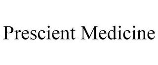 PRESCIENT MEDICINE trademark