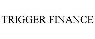 TRIGGER FINANCE trademark