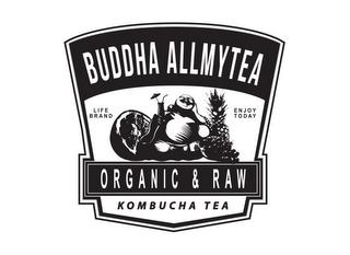 BUDDHA ALLMYTEA ORGANIC & RAW KOMBUCHA TEA LIFE BRAND ENJOY TODAYEA LIFE BRAND ENJOY TODAY trademark