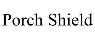 PORCH SHIELD trademark