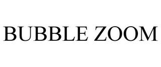 BUBBLE ZOOM trademark