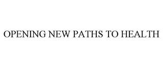 OPENING NEW PATHS TO HEALTH trademark