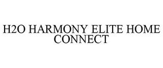 H2O HARMONY ELITE HOME CONNECT trademark