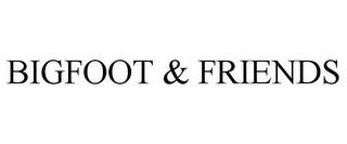 BIGFOOT & FRIENDS trademark