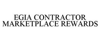 EGIA CONTRACTOR MARKETPLACE REWARDS trademark