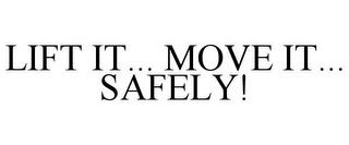 LIFT IT... MOVE IT... SAFELY! trademark