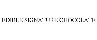 EDIBLE SIGNATURE CHOCOLATE trademark