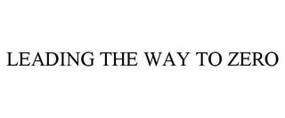 LEADING THE WAY TO ZERO trademark