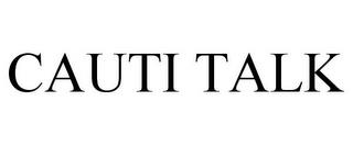 CAUTI TALK trademark