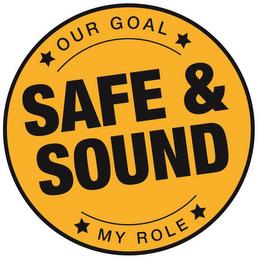 OUR GOAL SAFE & SOUND MY ROLE trademark