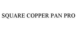 SQUARE COPPER PAN PRO trademark