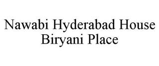 NAWABI HYDERABAD HOUSE BIRYANI PLACE trademark