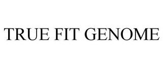 TRUE FIT GENOME trademark