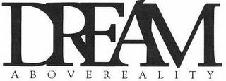 DREAM ABOVEREALITY trademark