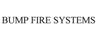 BUMP FIRE SYSTEMS trademark