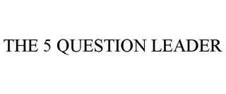 THE 5 QUESTION LEADER trademark