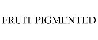 FRUIT PIGMENTED trademark