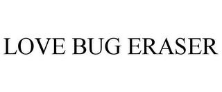 LOVE BUG ERASER trademark