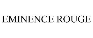 EMINENCE ROUGE trademark