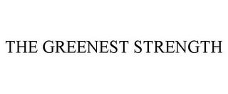 THE GREENEST STRENGTH trademark