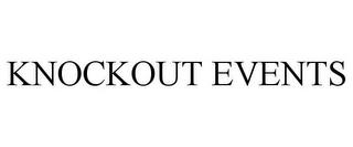 KNOCKOUT EVENTS trademark