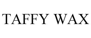 TAFFY WAX trademark