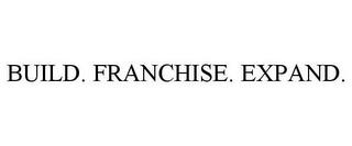 BUILD. FRANCHISE. EXPAND. trademark