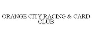 ORANGE CITY RACING & CARD CLUB trademark