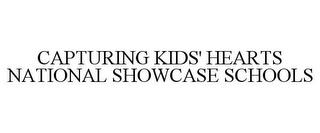 CAPTURING KIDS' HEARTS NATIONAL SHOWCASE SCHOOLS trademark