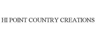 HI POINT COUNTRY CREATIONS trademark