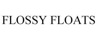 FLOSSY FLOATS trademark