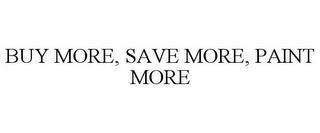 BUY MORE, SAVE MORE, PAINT MORE trademark