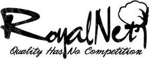 ROYAL NET QUALITY HAS NO COMPETITION trademark