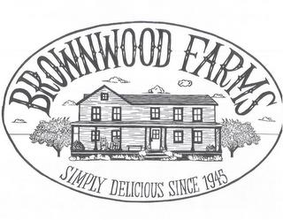 BROWNWOOD FARMS SIMPLY DELICIOUS SINCE 1945945 trademark