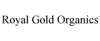 ROYAL GOLD ORGANICS trademark