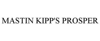 MASTIN KIPP'S PROSPER trademark