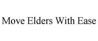 MOVE ELDERS WITH EASE trademark