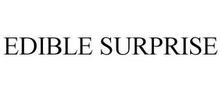 EDIBLE SURPRISE trademark