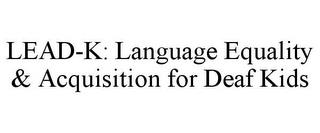 LEAD-K: LANGUAGE EQUALITY & ACQUISITION FOR DEAF KIDS trademark