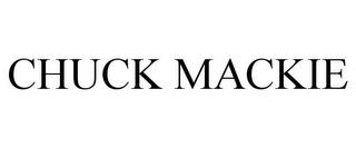 CHUCK MACKIE trademark