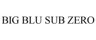 BIG BLU SUB ZERO trademark