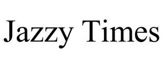 JAZZY TIMES trademark