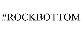 #ROCKBOTTOM trademark