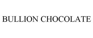 BULLION CHOCOLATE trademark