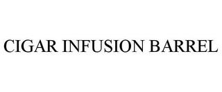 CIGAR INFUSION BARREL trademark