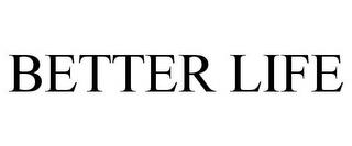 BETTER LIFE trademark