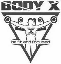 BODY X X BE FIT AND FOCUSED trademark