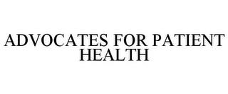 ADVOCATES FOR PATIENT HEALTH trademark