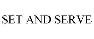 SET AND SERVE trademark