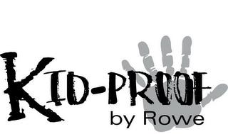 KID-PROOF BY ROWE trademark